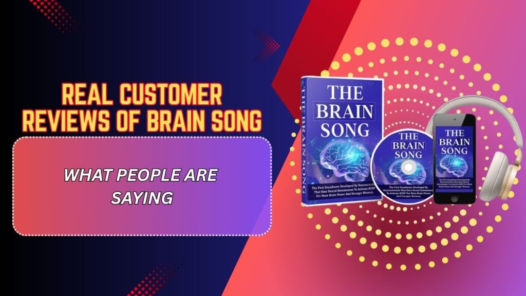Real-Customer-Reviews-of-Brain-Song-–-What-People-Are-Saying-1024x576-1.jpg