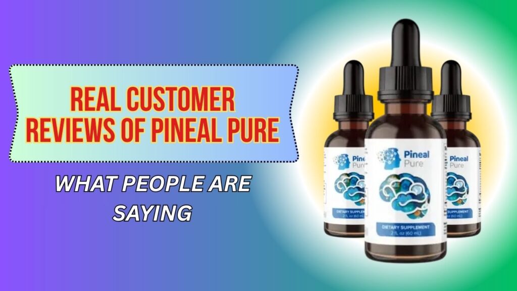 Real-Customer-Reviews-of-Pineal-Pure-–-What-People-Are-Saying-1024x576-1.jpg