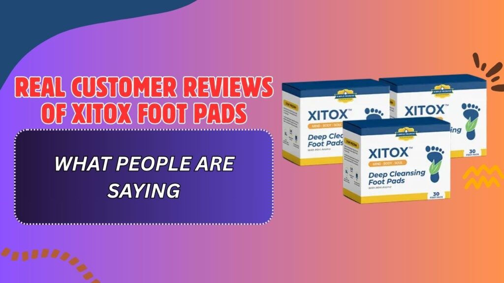 Real-Customer-Reviews-of-Xitox-Foot-Pads-–-What-People-Are-Saying-1024x576-1.jpg