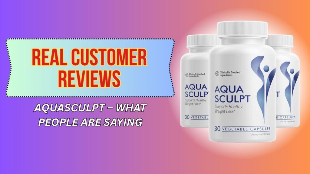 Real Customer Reviews of AquaSculpt – What People Are Saying