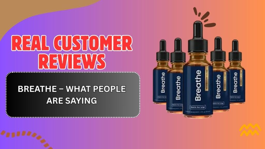 Real Customer Reviews of Breathe – What People Are Saying
