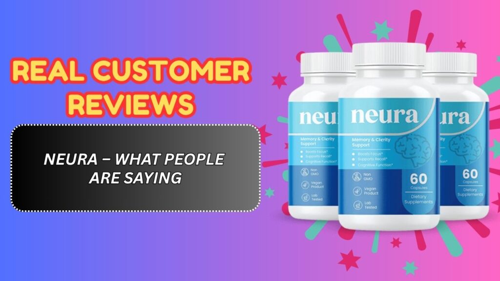 Real Customer Reviews of Neura – What People Are Saying