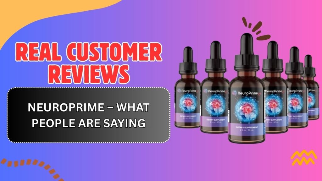 Real Customer Reviews of NeuroPrime – What People Are Saying