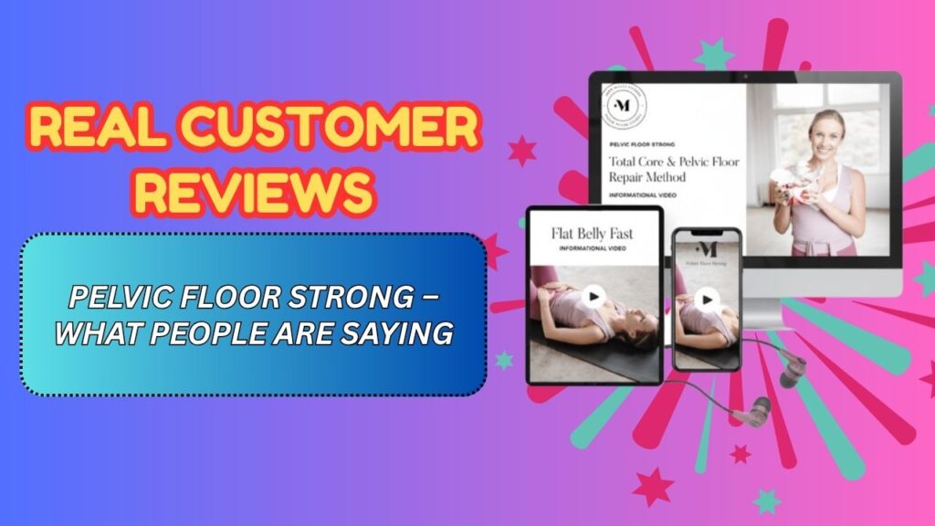 Real Customer Reviews of Pelvic Floor Strong – What People Are Saying