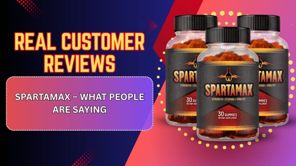 Real Customer Reviews of Spartamax – What People Are Saying