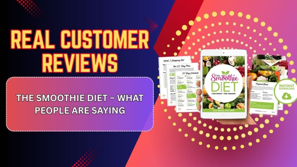Real Customer Reviews of The Smoothie Diet – What People Are Saying