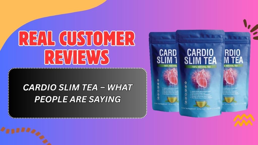 Real-Customer-Reviews-of-Cardio-Slim-Tea-–-What-People-Are-Saying.jpg