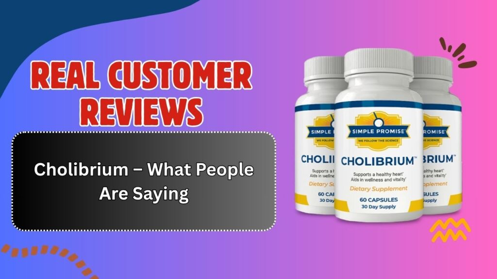 Real-Customer-Reviews-of-Cholibrium-–-What-People-Are-Saying.jpg