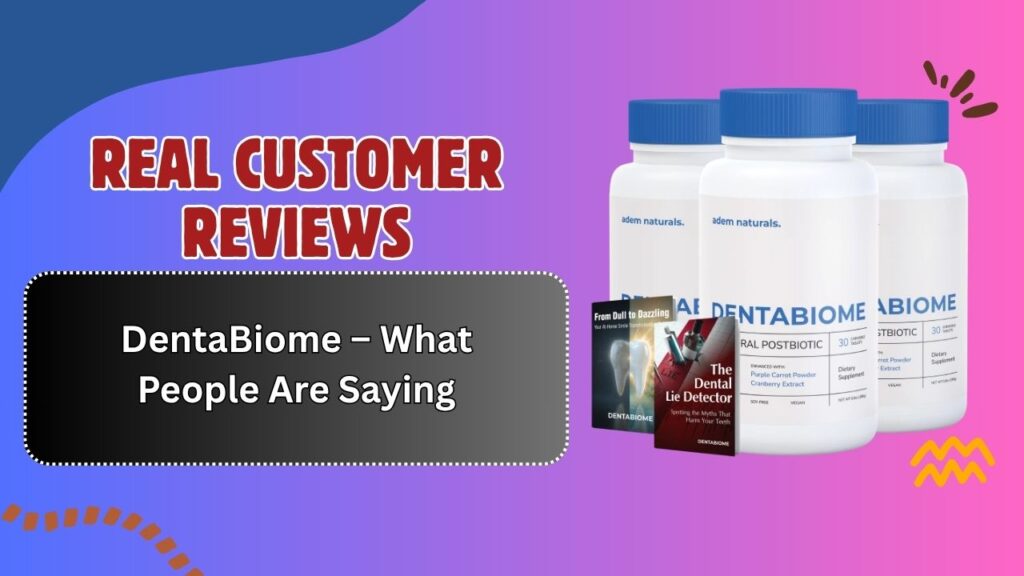 Real-Customer-Reviews-of-DentaBiome-–-What-People-Are-Saying.jpg