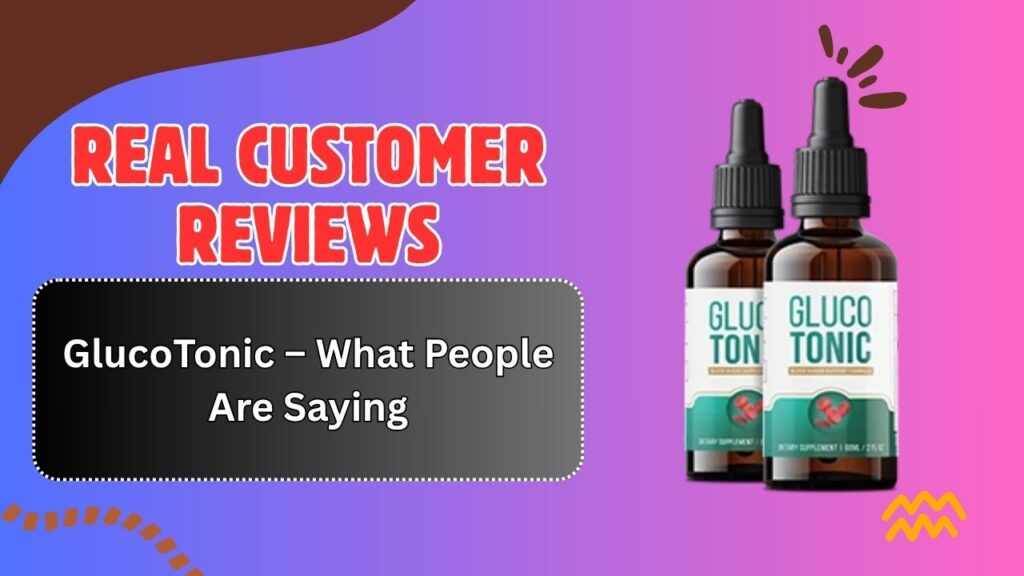 Real-Customer-Reviews-of-GlucoTonic-–-What-People-Are-Saying.jpg