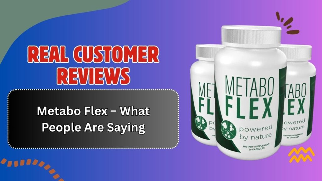 Real-Customer-Reviews-of-Metabo-Flex-–-What-People-Are-Saying.jpg
