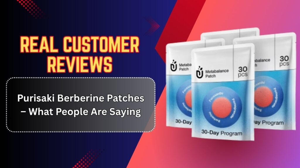 Real-Customer-Reviews-of-Purisaki-Berberine-Patches-–-What-People-Are-Saying.jpg