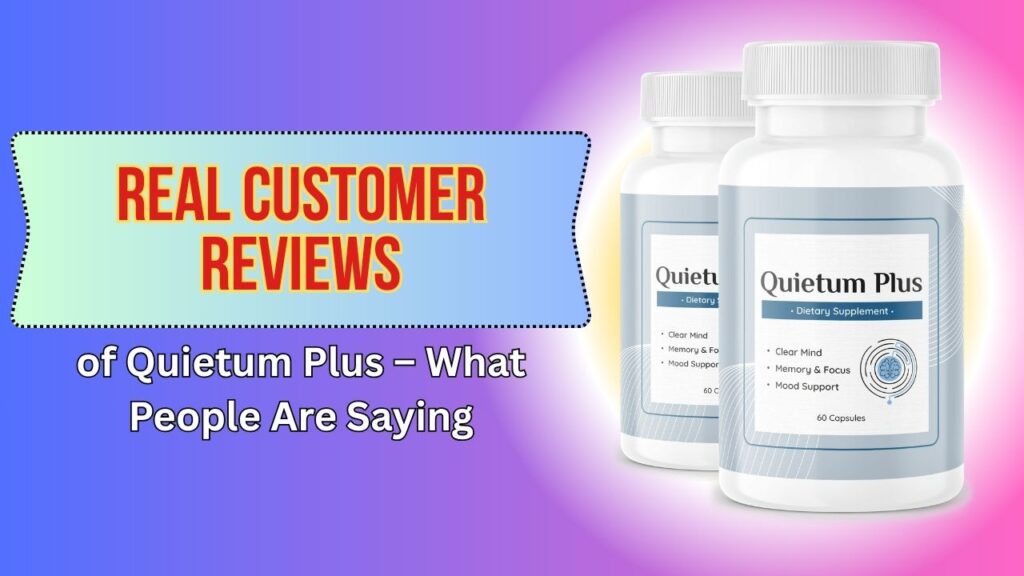 Real-Customer-Reviews-of-Quietum-Plus-–-What-People-Are-Saying.jpg