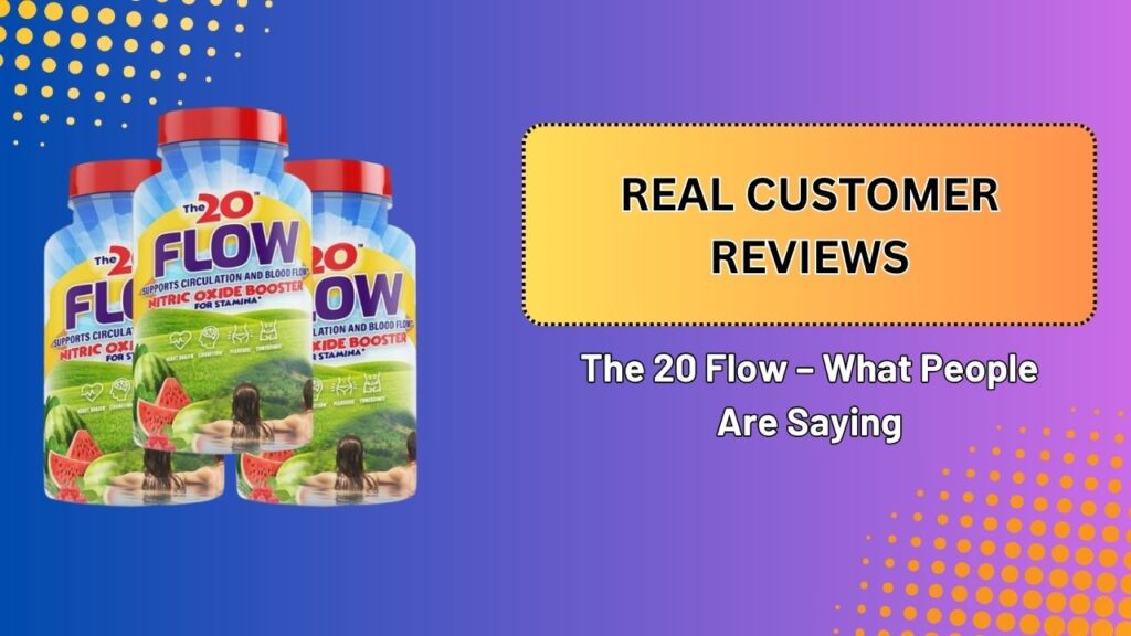 Real Customer Reviews of The 20 Flow – What People Are Saying